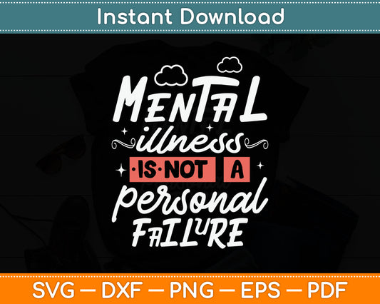 Mental Illness Is Not A Personal Failure Svg Digital Cutting File