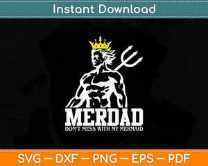 Merdad Don’t Mess With My Mermaid Svg Digital Cutting File