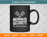 Mermaid Security Don't Mess With My Mermaid Merman Mer Dad Svg Digital Cutting File