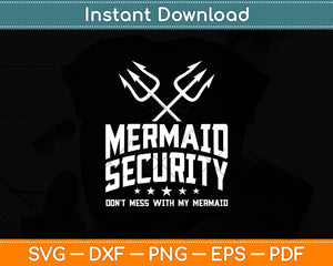 Mermaid Security Don't Mess With My Mermaid Merman Mer Dad Svg Digital Cutting File