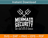 Mermaid Security Don't Mess With My Mermaid Merman Mer Dad Svg Digital Cutting File