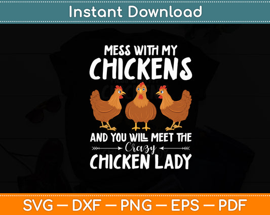 Mess With My Chickens And You Will Meet The Crazy Chicken Lady Svg Digital Cutting File