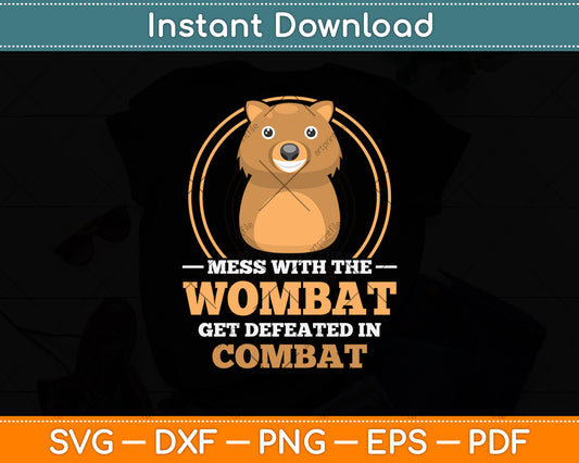 Mess With The Wombat Get Defeated In Combat Svg Png Dxf Digital Cutting File