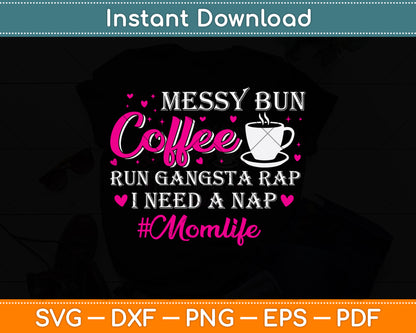Messy Bun Coffee Run Gangsta Rap I Need A Nap Svg Png Dxf Digital Cutting File