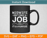 Midwife Isn't Only A Job It’s A Purpose Midwife Svg Digital Cutting File