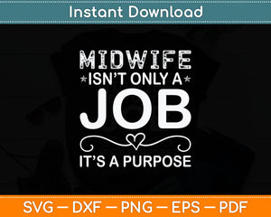 Midwife Isn't Only A Job It’s A Purpose Midwife Svg Digital Cutting File