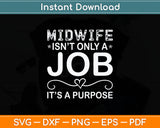 Midwife Isn't Only A Job It’s A Purpose Midwife Svg Digital Cutting File