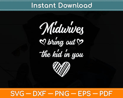 Midwives Bring Out Kid In You Midwife Svg Digital Cutting File