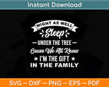 Might As Well Sleep Under The Tree Cause We All Know Christmas Svg Digital Cutting File