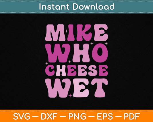 Mike Who Cheese Wet Inappropriate Adult Humor Embarrassing SVG Digital Cutting File