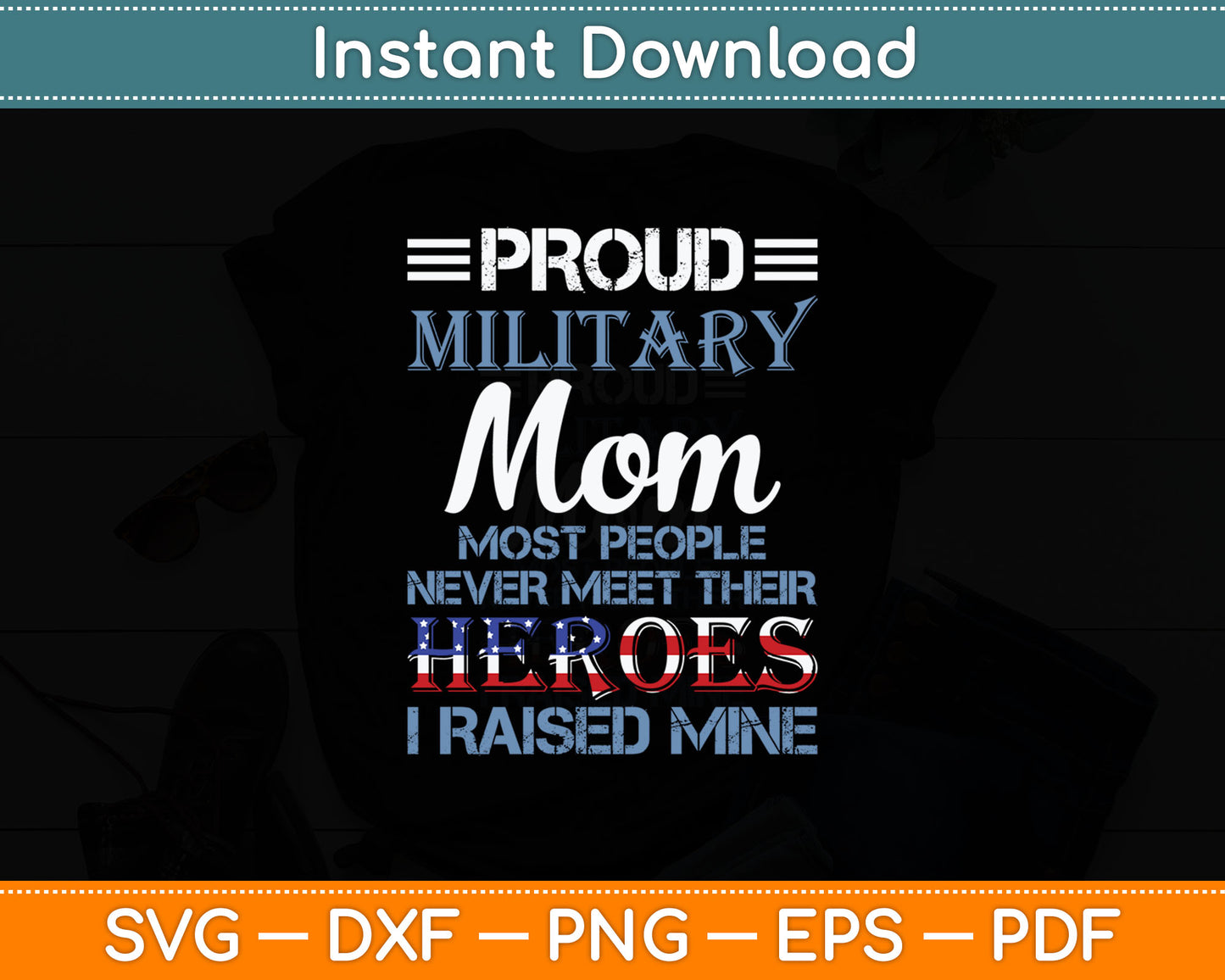 Military Mom I Raised My Hero America American Armed Forces Svg Digital Cutting File