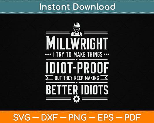 Millwright I Try to Make Things Idiot Proof SVG Digital Cutting File
