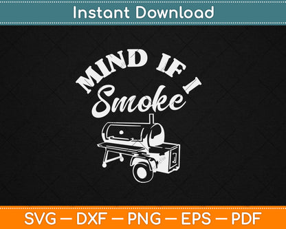 Mind if I Smoke - Funny BBQ Smoker & Grilling Svg Digital Cutting File