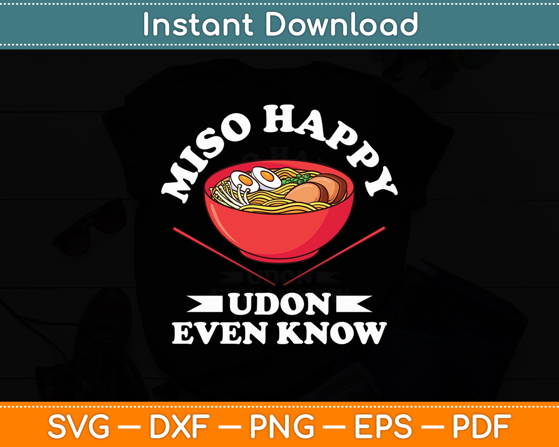 Miso Happy Udon Even Know Ramen Noodle Kawaii Funny Svg Digital Cutting File