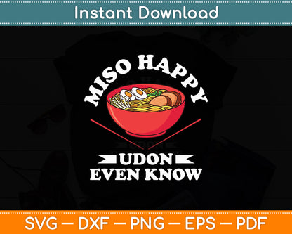 Miso Happy Udon Even Know Ramen Noodle Kawaii Funny Svg Digital Cutting File