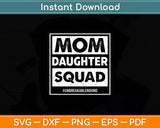 Mom Daughter Squad Happy Mother’s Day Svg Digital Cutting File