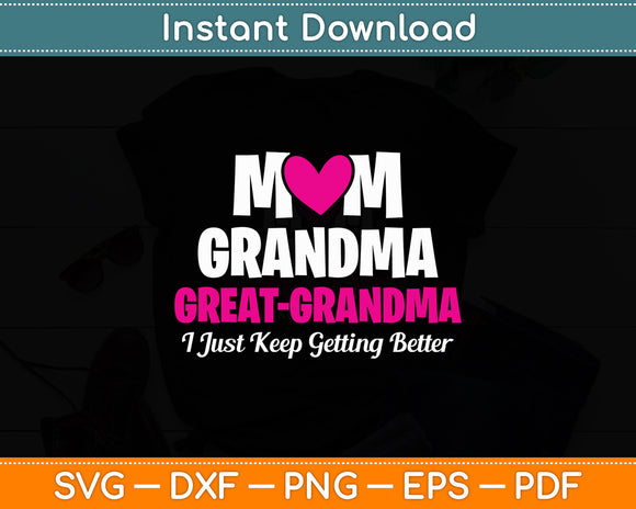 Mom Grandma Great Grandma I Just Keep Getting Better Mother Svg Digital Cutting File