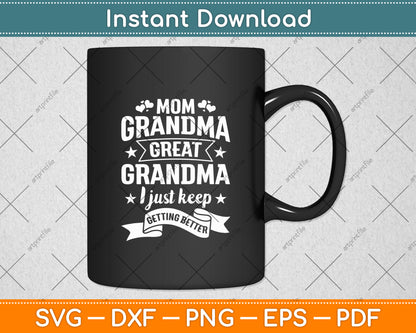 Mom Grandma Great Grandma I Just Keep Better Mothers Day Svg Cricut Cutting File