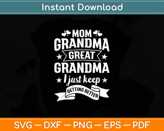 Mom Grandma Great Grandma I Just Keep Better Mothers Day Svg Cricut Cutting File