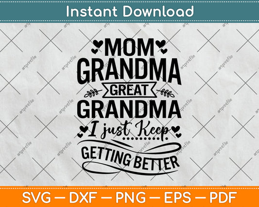 Mom Grandma Great I Just Keep Getting Better Svg Digital Cutting File