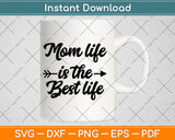 Mom Life Is The Best Life Svg Png Dxf Digital Cutting File