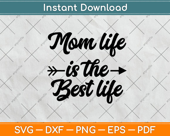 Mom Life Is The Best Life Svg Png Dxf Digital Cutting File