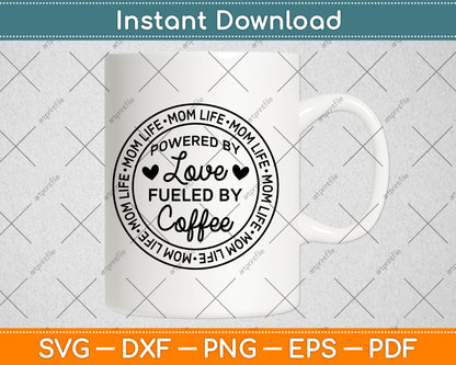 Mom Life Powered By Love Fueled By Coffee Svg Png Dxf Digital Cutting File
