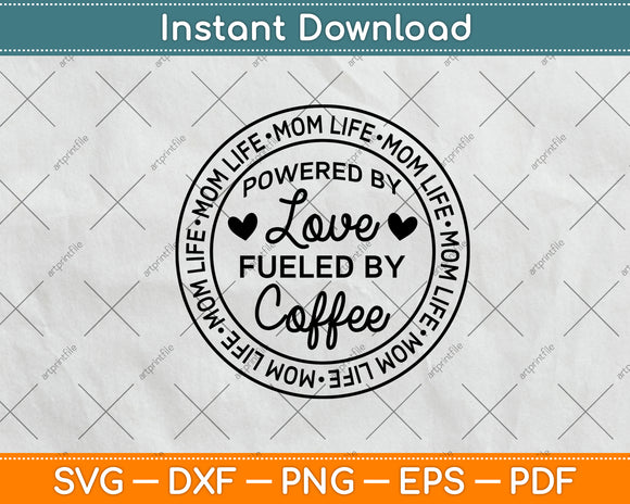 Mom Life Powered By Love Fueled By Coffee Svg Png Dxf Digital Cutting File