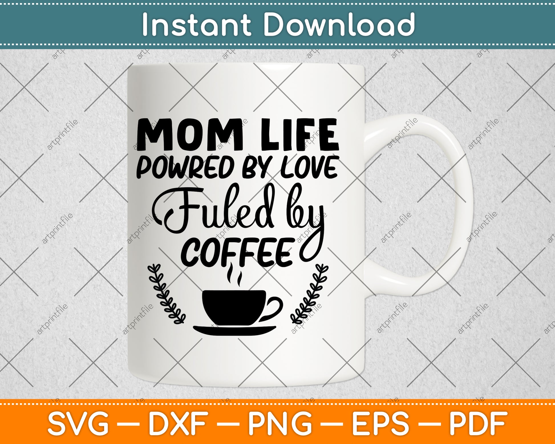 Mom Life Powered By Love Fueled By Coffee Svg Png Dxf Digital Cutting File