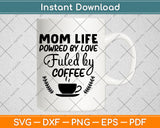 Mom Life Powered By Love Fueled By Coffee Svg Png Dxf Digital Cutting File