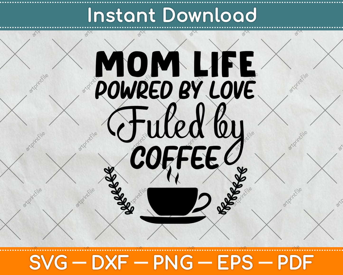 Mom Life Powered By Love Fueled By Coffee Svg Png Dxf Digital Cutting File