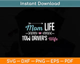 Mom Life Tow Driver’s Wife Svg Digital Cutting File