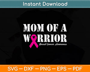 Mom Of A Warrior Breast Cancer Awareness Svg Png Dxf Digital Cutting File