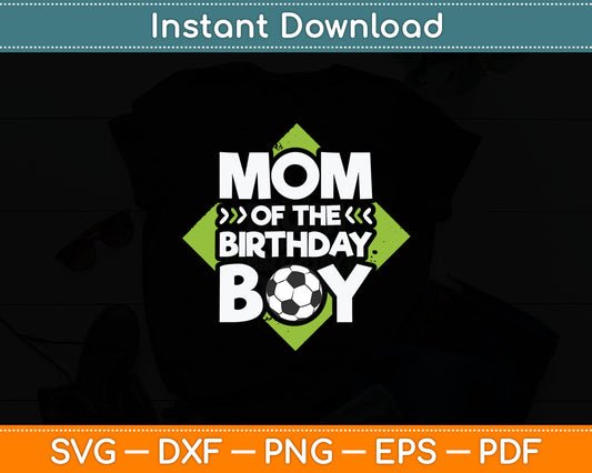 Mom Of The Birthday Boy Soccer Mom Birthday Svg Digital Cutting File
