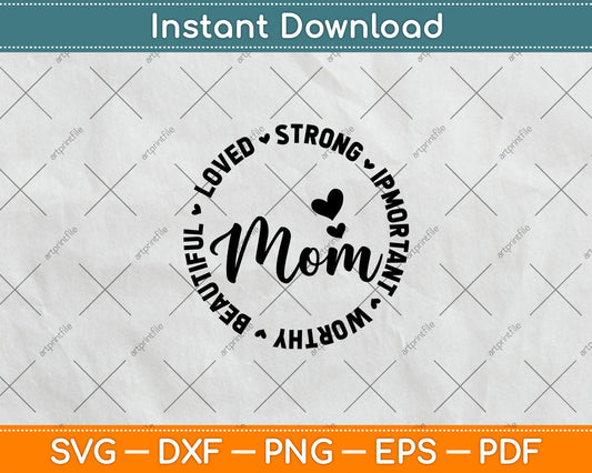 Mom Strong Important Beautiful Worthy Loved Svg Digital Cutting File