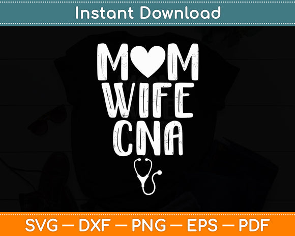 Mom Wife CNA - Certified Nurse Assistant Svg Digital Cutting File