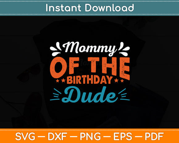 Mommy Of The Birthday Dude Party B-day Boy Proud Birthday Svg Digital Cutting File