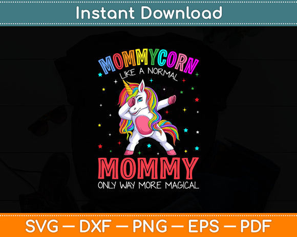 Mommycorn Like A Normal Mommy Only Way More Magical Svg Digital Cutting File