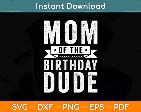Mom of the Birthday Dude Svg Digital Cutting File