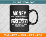 Love Car Money Can't Buy Happiness But It Can Buy Car Parts Svg Digital Cutting File