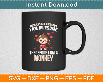 Monkeys Are Awesome I Am Awesome Therefore I Am A Monkey Svg Digital Cutting File