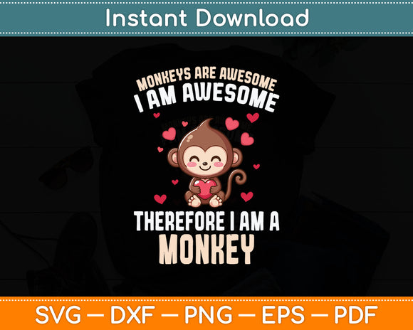 Monkeys Are Awesome I Am Awesome Therefore I Am A Monkey Svg Digital Cutting File