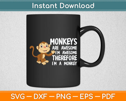 Monkeys Are Awesome I'm Awesome Therefore I'm A Monkey Svg Digital Cutting File