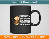 Monkeys Are Awesome I'm Awesome Therefore I'm A Monkey Svg Digital Cutting File