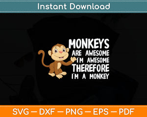 Monkeys Are Awesome I'm Awesome Therefore I'm A Monkey Svg Digital Cutting File