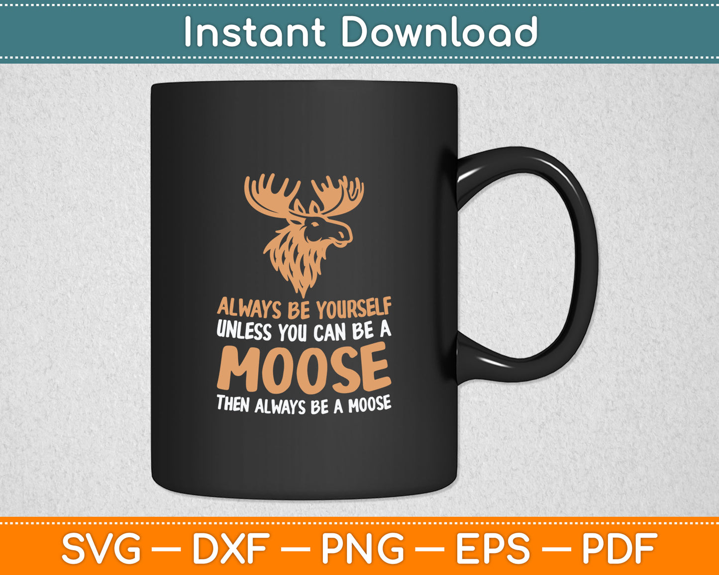 Moose Alaska Always Be Yourself Unless You Can Be A Moose Svg Digital Cutting File