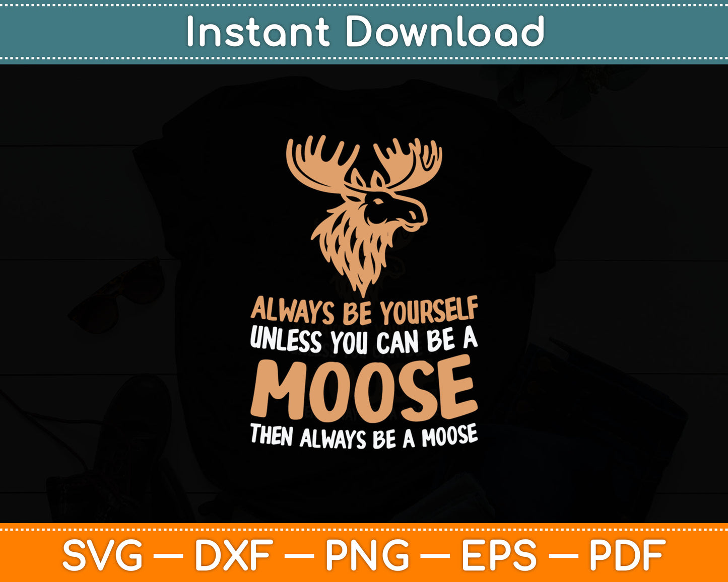 Moose Alaska Always Be Yourself Unless You Can Be A Moose Svg Digital Cutting File