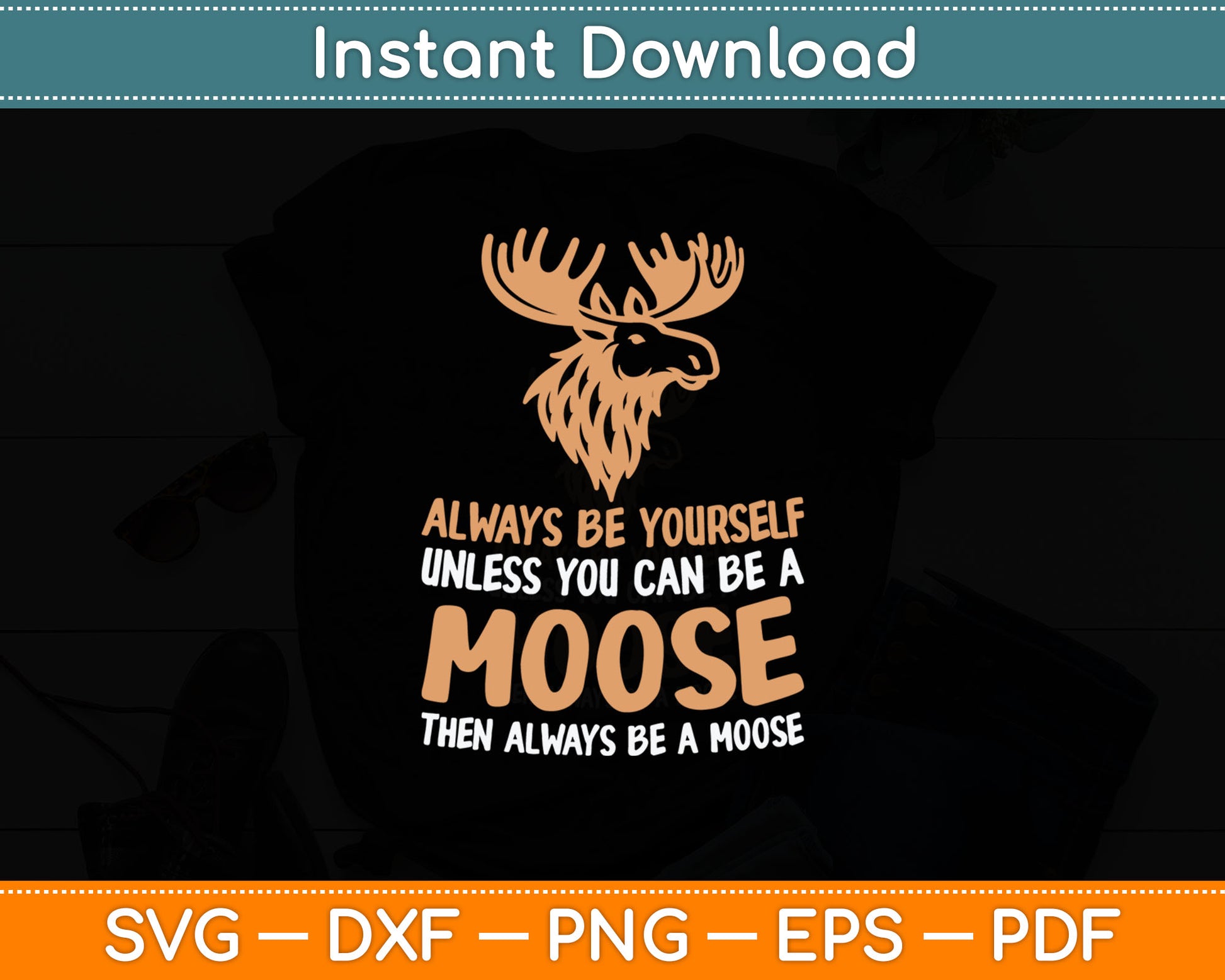 Moose Alaska Always Be Yourself Unless You Can Be A Moose Svg Digital Cutting File