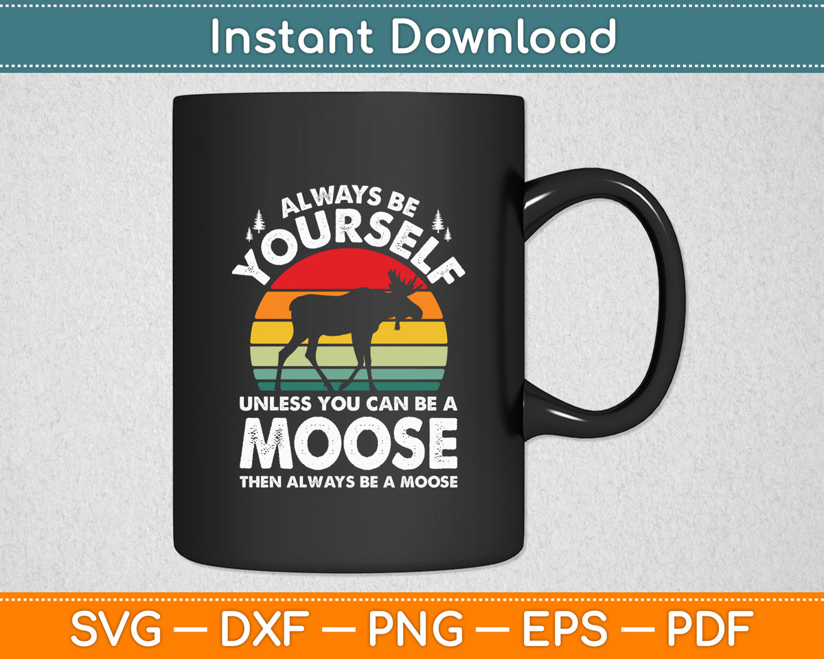 Moose Always Be Yourself Retro Vintage 70s Funny Svg Png Dxf Digital Cutting File