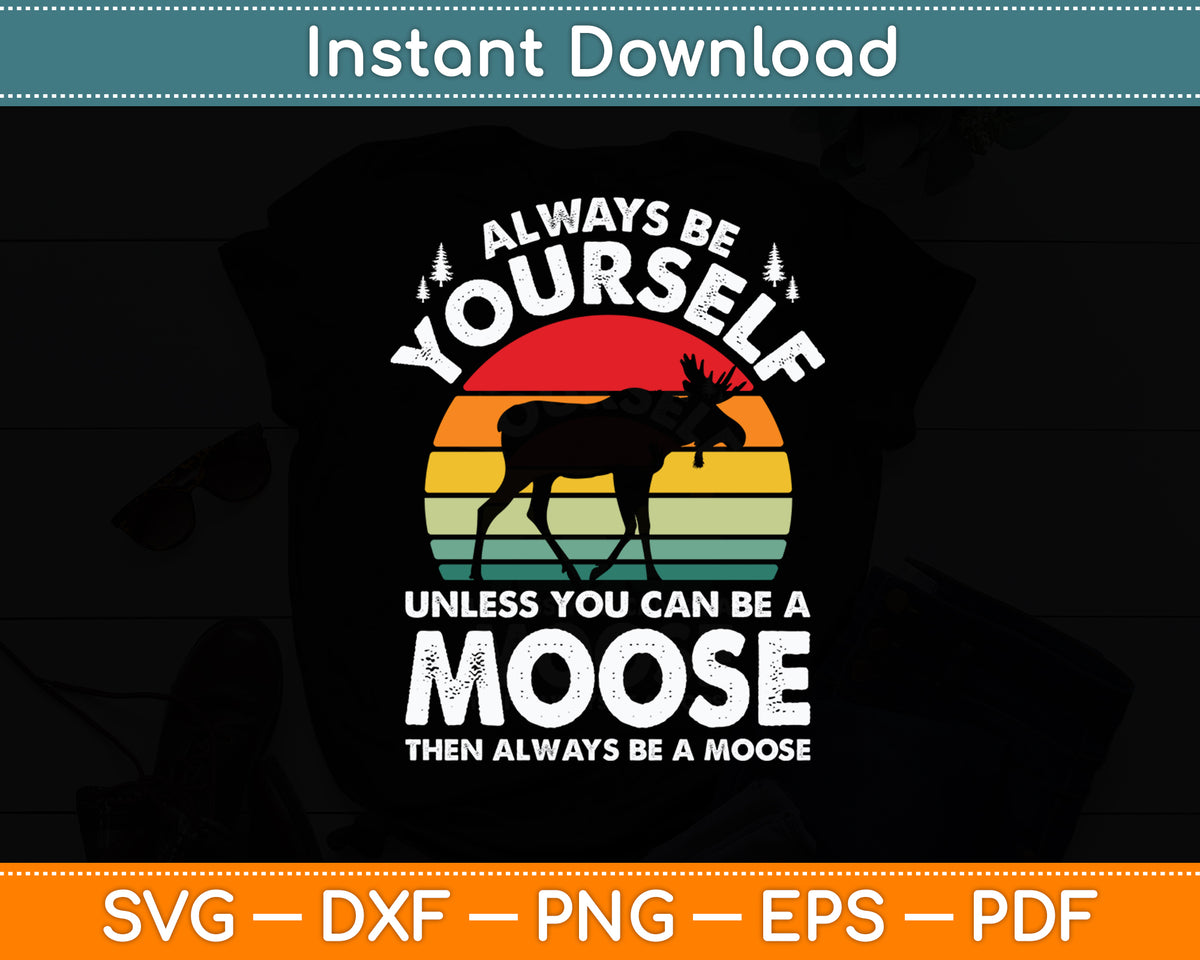 Moose Always Be Yourself Retro Vintage 70s Funny Svg Png Dxf Digital Cutting File